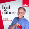 Podcast France Inter Un bol de nature par Denis Cheissoux