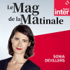 Podcast France Inter Le Mag de la Matinale avec Sonia Devillers