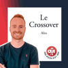 Podcast Oui FM Le Crossover avec Alex