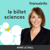 Podcast France info Le billet sciences avec Anne Le Gall
