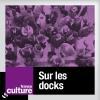 Podcast France Culture, Jean Lebrun, Sur les docks