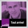 Pocast France Culture, Arnaud Laporte, Tout arrive