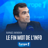 Podcast Europe 1 Le fin mot de l'info avec Raphaël Enthoven