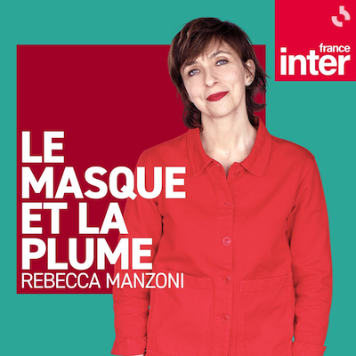 Podcast France Inter, Rebecca Manzoni, Le masque et la plume