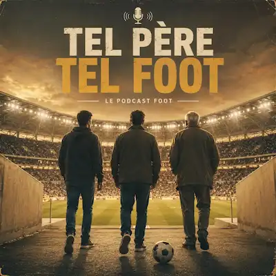 Podcast Tel père, tel foot,